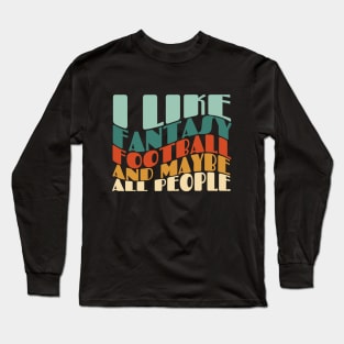 I like fantasy football and maybe all people Long Sleeve T-Shirt